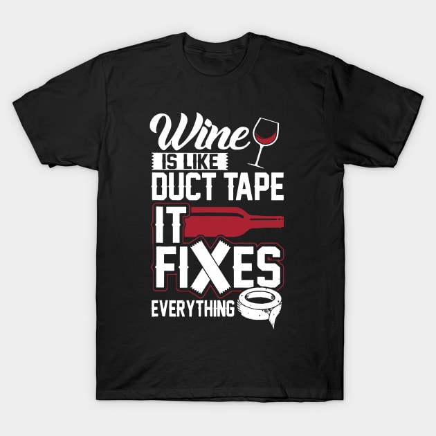 Wine Is Like Duct Tape It Fixes Everything T-Shirt by ScrewpierDesign